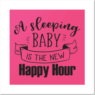 A SLEEPING BABY IS THE NEW HAPPY HOUR Posters and Art